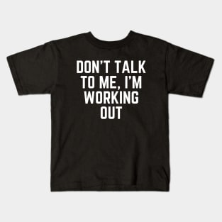 Don't talk to me, I'm working out Kids T-Shirt